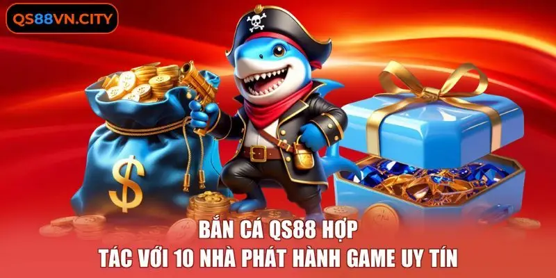 Bắn cá QS88 hợp tác với 10 nhà phát hành game uy tín