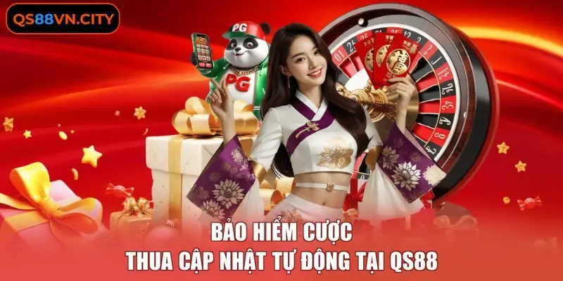 Bảo hiểm cược thua cập nhật tự động tại QS88