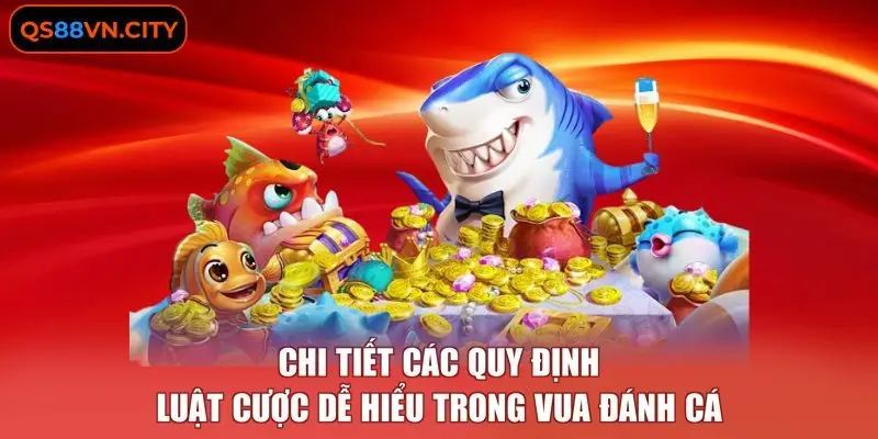 Chi tiết các quy định luật cược dễ hiểu trong Vua Đánh Cá