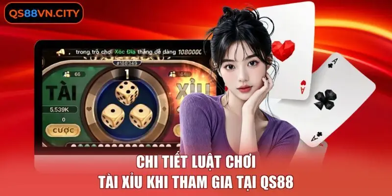 Chi tiết luật chơi Tài Xỉu khi tham gia tại QS88