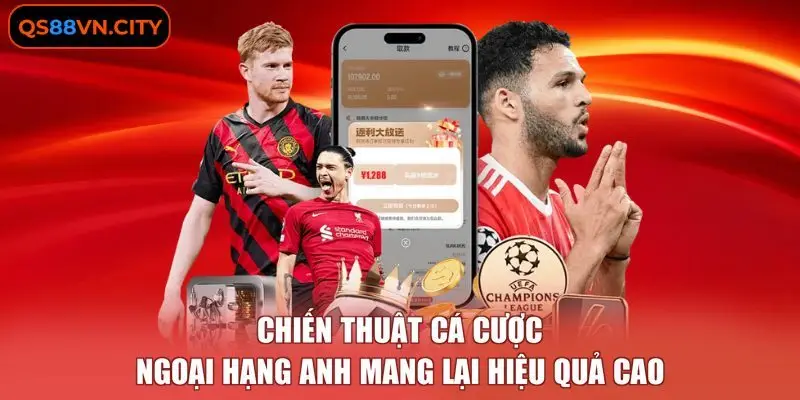 Chiến thuật cá cược ngoại hạng Anh mang lại hiệu quả cao