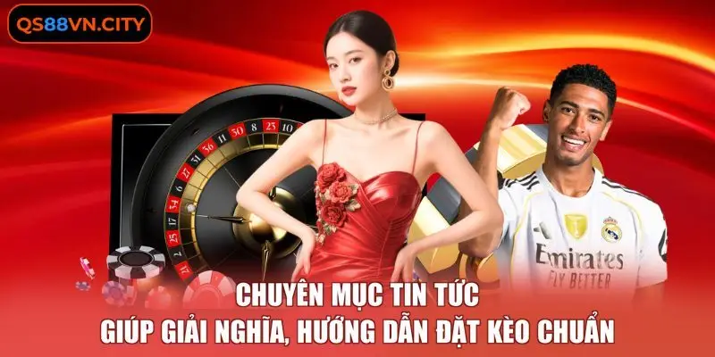 Chuyên mục tin tức giúp giải nghĩa, hướng dẫn đặt kèo chuẩn
