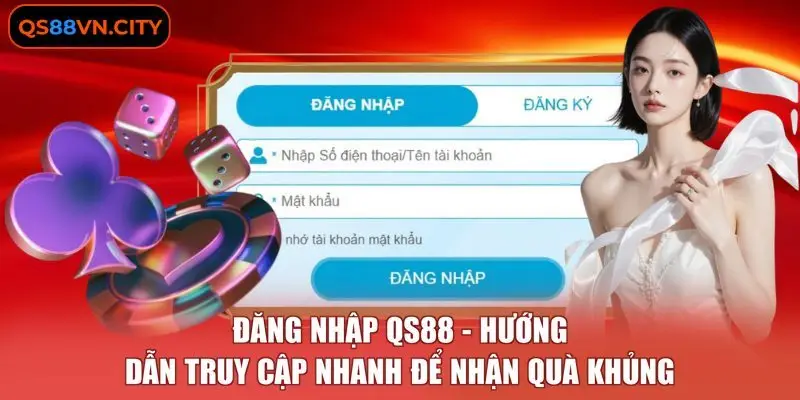 Đăng Nhập QS88 - Hướng Dẫn Truy Cập Nhanh Để Nhận Quà Khủng