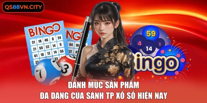 Danh mục sản phẩm đa dạng của sảnh TP xổ số hiện nay