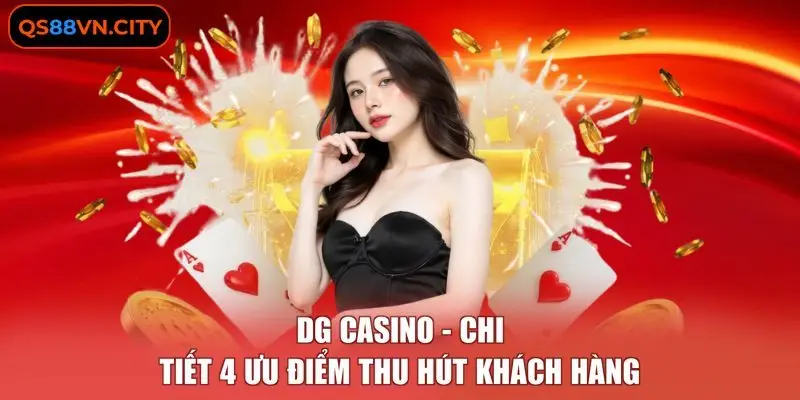 DG casino - Chi Tiết 4 Ưu Điểm Thu Hút Khách Hàng