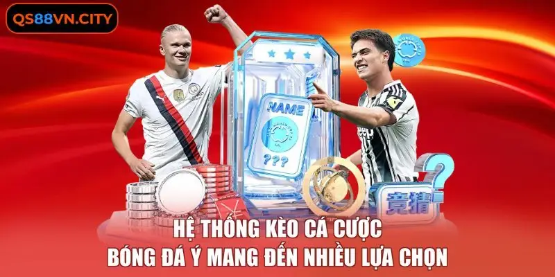 Hệ thống kèo cá cược bóng đá Ý mang đến nhiều lựa chọn