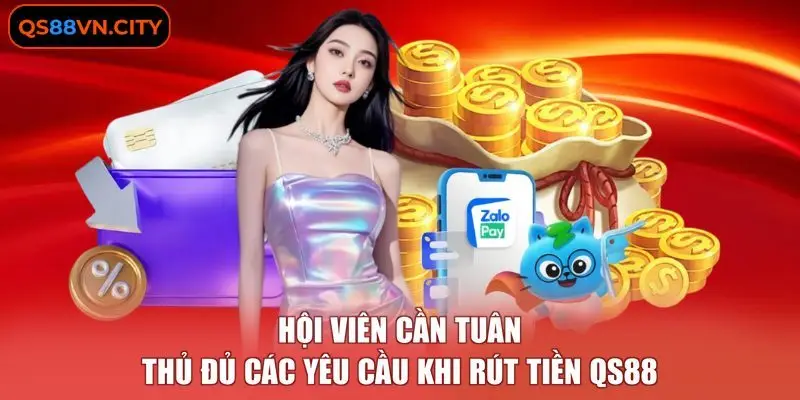 Hội viên cần tuân thủ đủ các yêu cầu khi rút tiền QS88