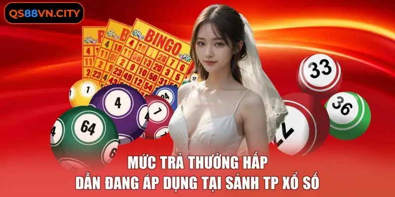Mức trả thưởng hấp dẫn đang áp dụng tại sảnh TP xổ số