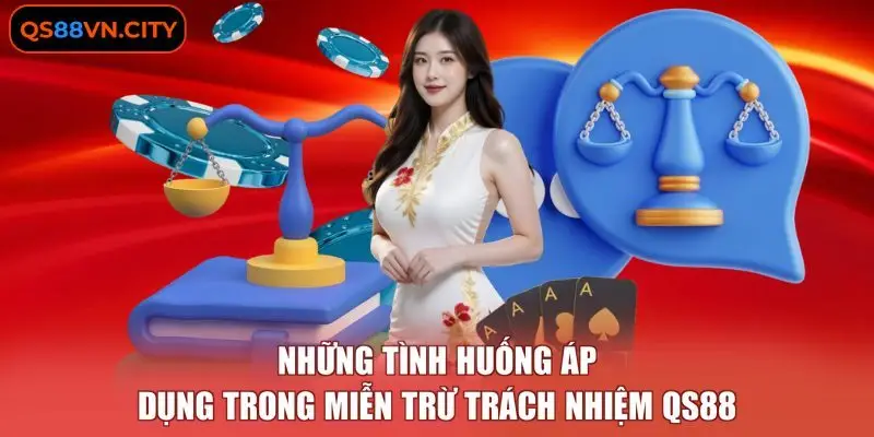 Những tình huống áp dụng trong miễn trừ trách nhiệm QS88