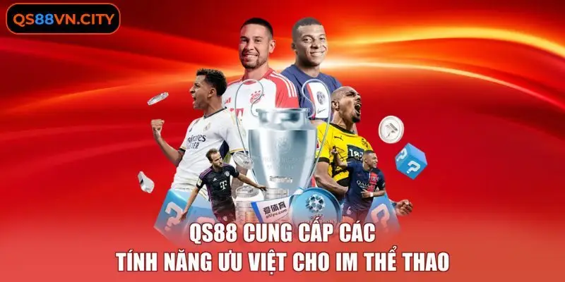 QS88 cung cấp các tính năng ưu việt cho IM thể thao