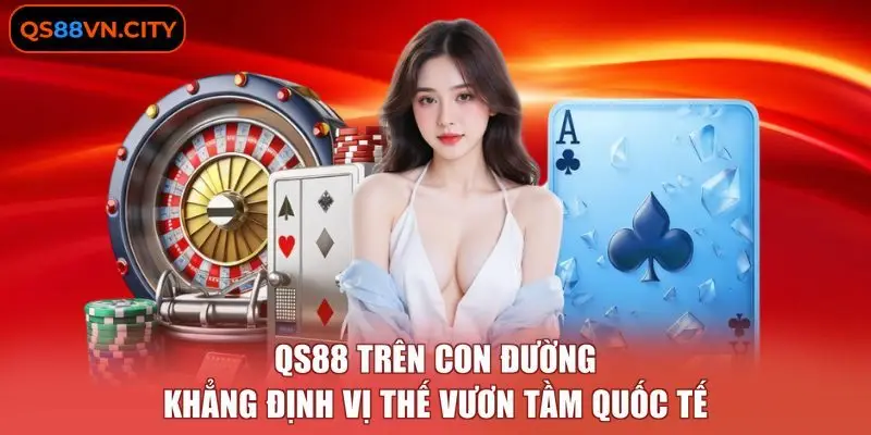 QS88 trên con đường khẳng định vị thế vươn tầm quốc tế