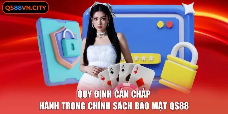 Quy định cần chấp hành trong chính sách bảo mật QS88