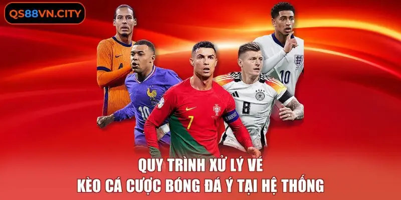 Quy trình xử lý vé kèo cá cược bóng đá Ý tại hệ thống