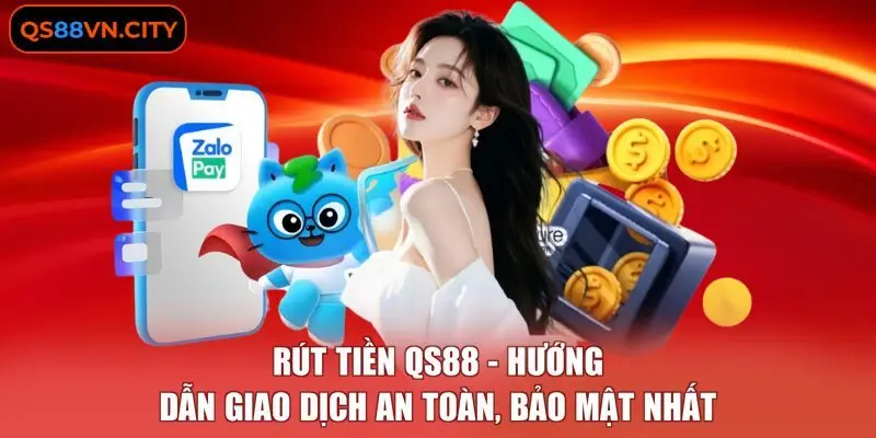 Rút Tiền QS88 - Hướng Dẫn Giao Dịch An Toàn, Bảo Mật Nhất