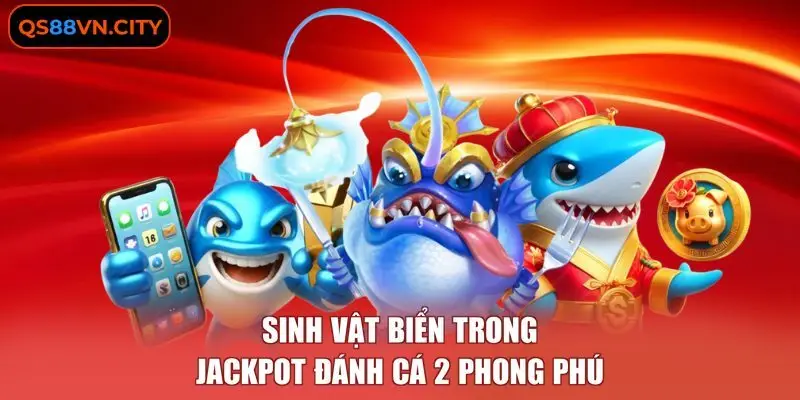 Sinh vật biển trong jackpot đánh cá 2 phong phú