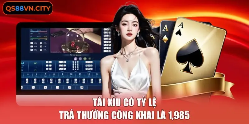 Tài Xỉu có tỷ lệ trả thưởng công khai là 1.985