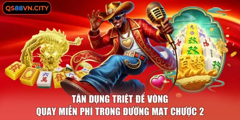 Tận dụng triệt để vòng quay miễn phí trong đường mạt chược 2