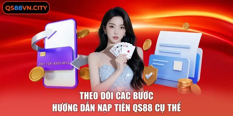 Theo dõi các bước hướng dẫn nạp tiền QS88 cụ thể 