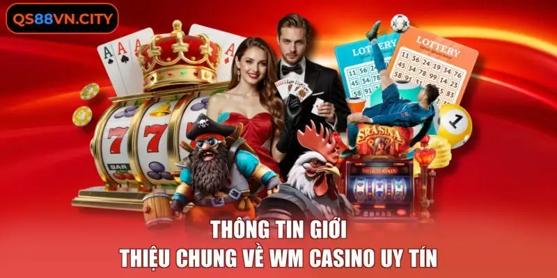 Thông tin giới thiệu chung về WM casino uy tín