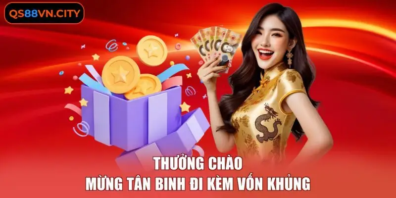 Thưởng chào mừng tân binh đi kèm vốn khủng