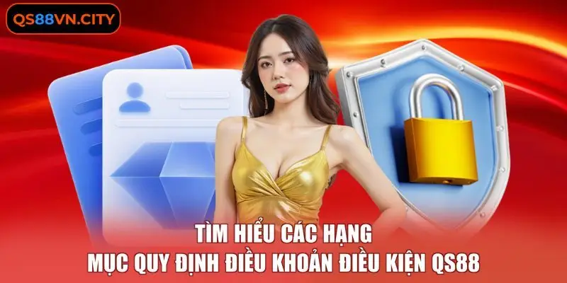 Tìm hiểu các hạng mục quy định Điều khoản điều kiện QS88 