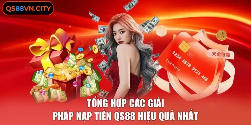 Tổng hợp các giải pháp nạp tiền QS88 hiệu quả nhất