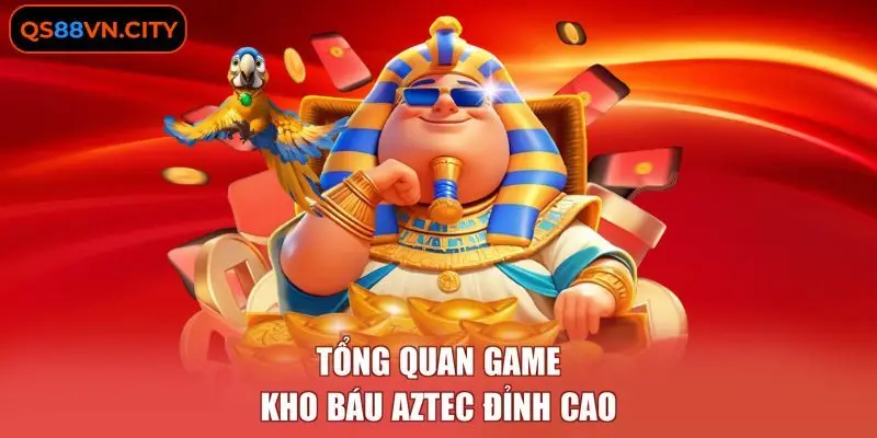Tổng quan game Kho Báu Aztec đỉnh cao