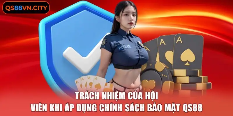 Trách nhiệm của hội viên khi áp dụng chính sách bảo mật QS88