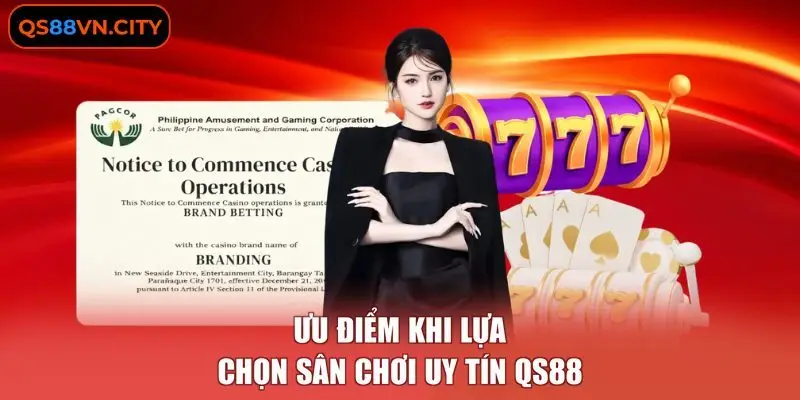 Ưu điểm khi lựa chọn sân chơi uy tín QS88