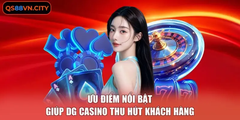 Ưu điểm nổi bật giúp DG casino thu hút khách hàng