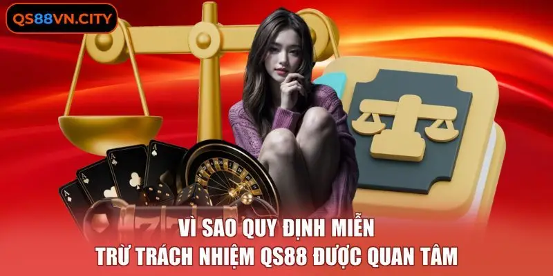 Vì sao quy định miễn trừ trách nhiệm QS88 được quan tâm