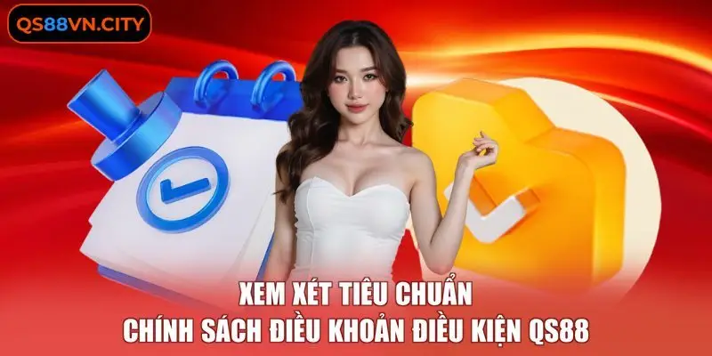 Xem xét tiêu chuẩn chính sách Điều khoản điều kiện QS88 